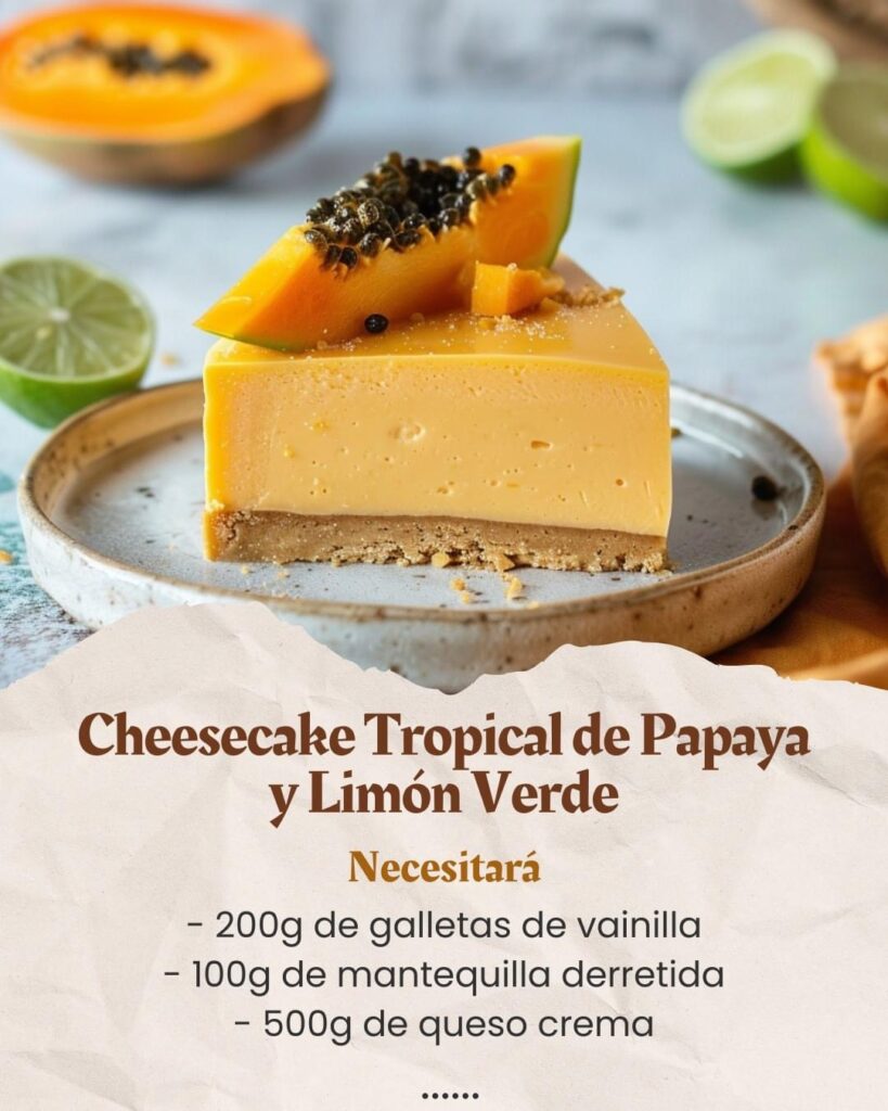 Cheesecake Tropical de Papaya y Limón Verde